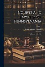 Courts And Lawyers Of Pennsylvania: A History, 1623-1923; Volume 1 