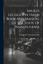 Smull's Legislative Hand Book And Manual Of The State Of Pennsylvania 