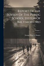 Report Of The Survey Of The Public School System Of Baltimore, Md; Volume 1 