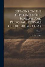 Sermons On The Gospels For The Sundays And Principal Festivals Of The Church Year; Volume 2 