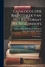 Catalogus Der Bibliotheek Van Het Rectoraat Des Beggijnhofs