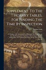 Supplement To The Horary Tables, For Finding The Time By Inspection: To Facilitate The Operations For Obtaining The Longitude At Sea, By Chronometers 