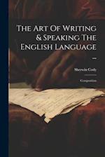 The Art Of Writing & Speaking The English Language ...: Composition 
