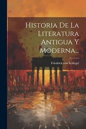 Historia De La Literatura Antigua Y Moderna...