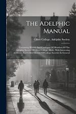 The Adelphic Manual: Containing History And Catalogue Of Members Of The Adelphic Society Of Olivet College, Mich., With Interesting Addresses And A Br