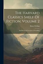 The Harvard Classics Shelf Of Fiction, Volume 2: The History Of Tom Jones A Foundling 