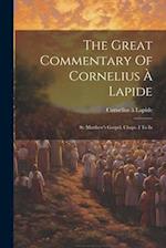 The Great Commentary Of Cornelius À Lapide: St. Matthew's Gospel, Chaps. I To Ix 