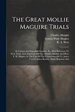 The Great Mollie Maguire Trials: In Carbon And Schuylkill Counties, Pa., Brief Reference To Such Trials, And Arguments Of Gen. Charles Albright And Ho