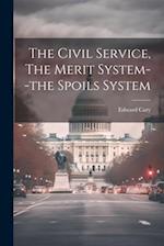 The Civil Service, The Merit System--the Spoils System 