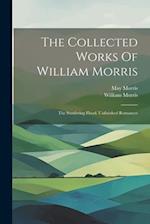 The Collected Works Of William Morris: The Sundering Flood. Unfinished Romances 