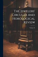 The Jewelers' Circular And Horological Review; Volume 34 