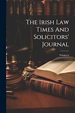 The Irish Law Times And Solicitors' Journal; Volume 6 