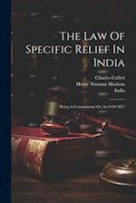 The Law Of Specific Relief In India: Being A Commentary On Act I Of 1877 