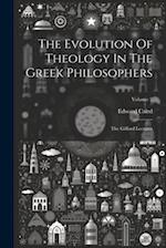 The Evolution Of Theology In The Greek Philosophers: The Gifford Lectures; Volume 2 