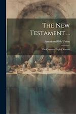 The New Testament ...: The Common English Version 