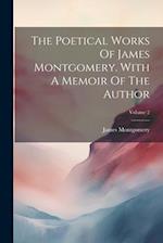 The Poetical Works Of James Montgomery. With A Memoir Of The Author; Volume 2 