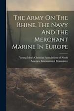The Army On The Rhine, The Navy And The Merchant Marine In Europe 