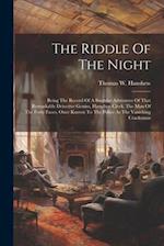 The Riddle Of The Night: Being The Record Of A Singular Adventure Of That Remarkable Detective Genius, Hamilton Cleek, The Man Of The Forty Faces, Onc