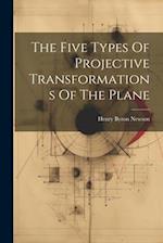 The Five Types Of Projective Transformations Of The Plane 