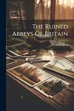 The Ruined Abbeys Of Britain 