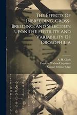 The Effects Of Inbreeding, Cross-breeding, And Selection Upon The Fertility And Variability Of Drosophilia 