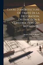 Cours D'architecture Ou Traité De La Décoration, Distribution & Construction Des Bâtiments...
