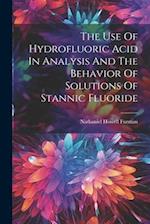 The Use Of Hydrofluoric Acid In Analysis And The Behavior Of Solutions Of Stannic Fluoride 