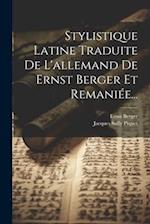 Stylistique Latine Traduite De L'allemand De Ernst Berger Et Remaniée...