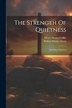 The Strength Of Quietness: And Other Sermons 