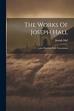The Works Of Joseph Hall: Latin Theology With Translations 