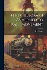 (the) Telegraph As Applied To Train Movement 