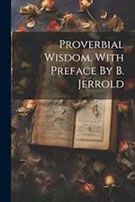 Proverbial Wisdom, With Preface By B. Jerrold 