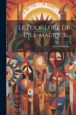 Le Folk-lore De L'ile-maurice...