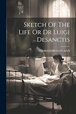 Sketch Of The Life Or Dr Luigi Desanctis 