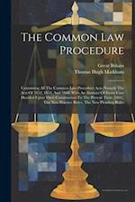 The Common Law Procedure: Containing All The Common Law Procedure Acts (namely The Acts Of 1852, 1854, And 1860) With An Abstract Of Every Case Decide