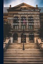 Sammlung Der Merkwürdigeren Entscheidungen Des Herzoglich Nassauischen Oberappellations-gerichts Zu Wiesbaden; Volume 1 