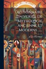 Dictionnaire Universel De Mythologie Ancienne Et Moderne ......
