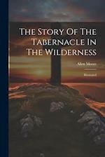 The Story Of The Tabernacle In The Wilderness: Illustrated 