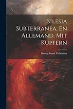 Silesia Subterranea, En Allemand, Mit Kupfern 