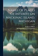 Names Of Places Of Interest On Mackinac Island, Michigan 