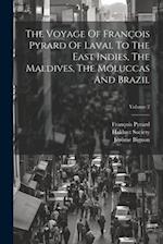 The Voyage Of François Pyrard Of Laval To The East Indies, The Maldives, The Moluccas And Brazil; Volume 2 