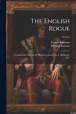 The English Rogue: Continued In The Life Of Meriton Latroon. [by F. Kirkman]. 1671; Series 2 