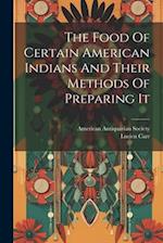 The Food Of Certain American Indians And Their Methods Of Preparing It 