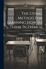 The Living Method For Learning How To Think In French 