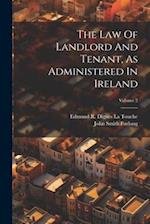 The Law Of Landlord And Tenant, As Administered In Ireland; Volume 2 