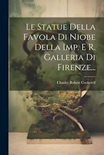 Le Statue Della Favola Di Niobe Della Imp. E R. Galleria Di Firenze...
