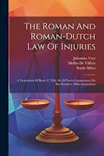 The Roman And Roman-dutch Law Of Injuries: A Translation Of Book 47, Title 10, Of Voet's Commentary On The Pandects, With Annotations 