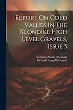 Report On Gold Values In The Klondike High Level Gravels, Issue 5 