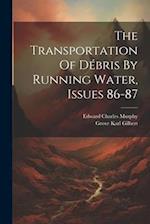 The Transportation Of Débris By Running Water, Issues 86-87 