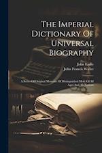 The Imperial Dictionary Of Universal Biography: A Series Of Original Memoirs Of Distinguished Men, Of All Ages And All Nations 